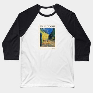 Van Gogh Cafe Terrace At Night Exhibition Baseball T-Shirt